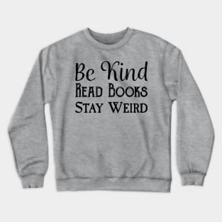 Be Kind, Read Books, Stay Weird - Black Text Crewneck Sweatshirt